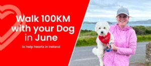Woman holding her dog smiling with red overlay and text saying "We're doing walk 100Km in June to protect hearts in Ireland"